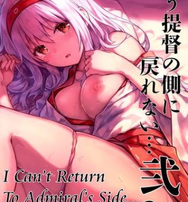 Perfect Body Porn Mou Teitoku no Soba ni Modorenai…Ni | I Can't Return To Admiral's Side 2- Kantai collection hentai Celebrity Sex Scene
