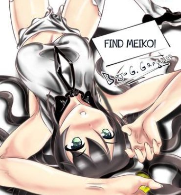Behind Find Meiko! One