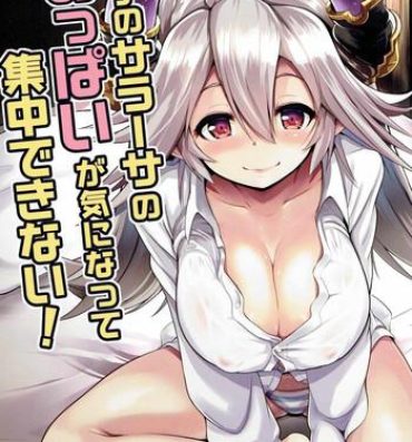 Camsex Uchi no Sarasa no Oppai ga Kininatte Shuuchuu Dekinai!- Granblue fantasy hentai Oralsex