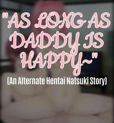 Nurumassage As Long As Daddy Is Happy~- Doki doki literature club hentai Free Fucking