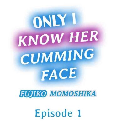 Family Only i Know Her Cumming Face Ch. 1 – 6 Fetish