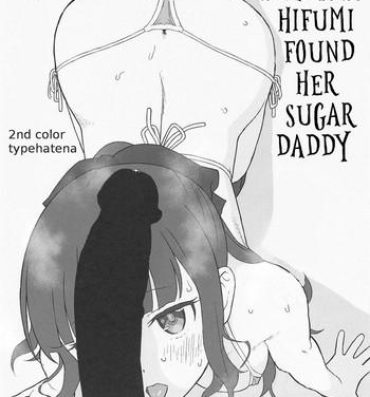 Amatoriale Takimoto Hifumi, "Papakatsu" Hajimemashita. | Takimoto Hifumi Found Her Sugar Daddy- New game hentai Sexy Whores